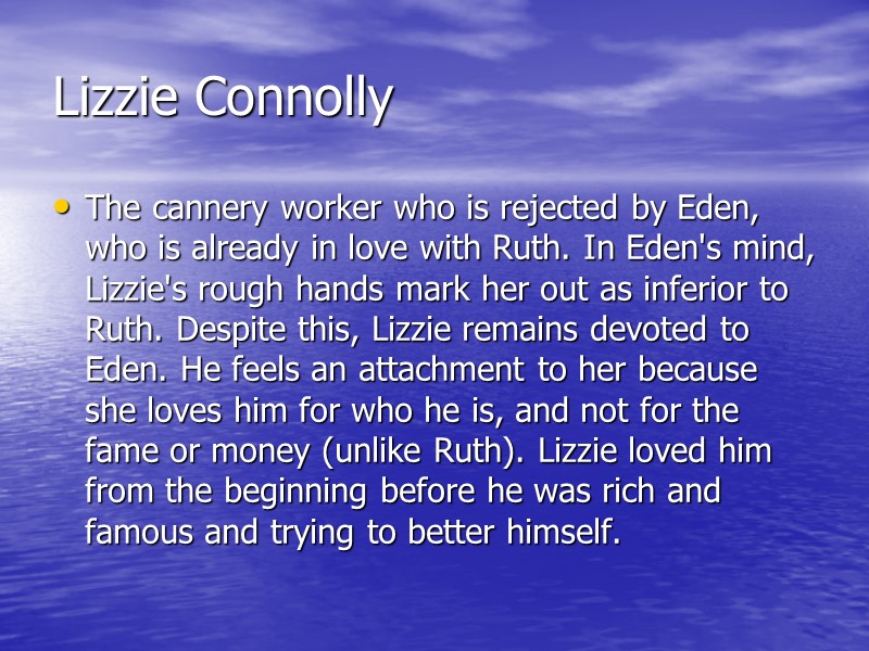 Lizzie Connolly The cannery worker who is rejected by Eden, who is already in